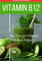 VITAMIN B12 Das Energie Vitamin für deinen Körper - Das verkannte Heilmittel gegen Krankheiten und Entzündungen.: Bonus: Vitamin Tagebuch - SONDERAUSG