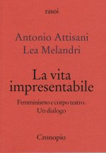 vita impresentabile. Femminismo e corpo teatro. Un dialogo