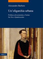 oligarchia urbana. Politica ed economia a Torino fra Tre e Quattrocento