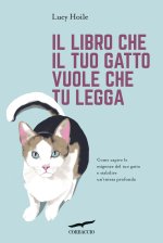 libro che il tuo gatto vuole che tu legga. Come capire le esigenze del tuo gatto e stabilire un'intesa profonda