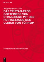 Das Tristan-Epos Gottfrieds von Straßburg mit der Fortsetzung des Ulrich von Türheim