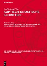 Die Pistis Sophia. Die beiden Bücher des Jeû. Unbekanntes altgnostisches Werk