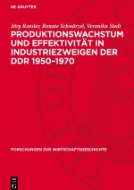 Produktionswachstum und Effektivität in Industriezweigen der DDR 1950-1970