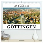Ein Blick auf Göttingen (hochwertiger Premium Wandkalender 2025 DIN A2 quer), Kunstdruck in Hochglanz