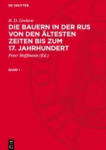 Die Bauern in der Rus von den ältesten Zeiten bis zum 17. Jahrhundert Bd. 1
