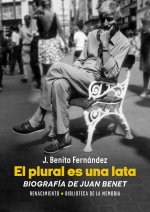 EL PLURAL ES UNA LATA. BIOGRAFIA DE JUAN BENET