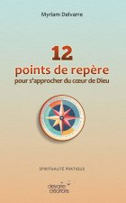 12 points de repère pour s’approcher du cœur de Dieu