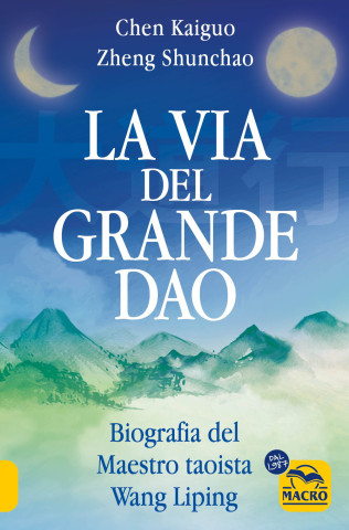via del Grande Dao. Biografia del Maestro taoista Wang Liping (Chen Kaiguo,Zheng Shunchao)(Brožovaná)