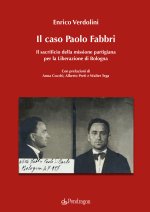 caso Paolo Fabbri. Il sacrificio della missione partigiana per la Liberazione di Bologna
