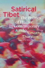 Satirical Tibet – The Politics of Humor in Contemporary Amdo
