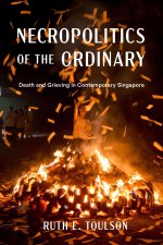 Necropolitics of the Ordinary – Death and Grieving in Contemporary Singapore