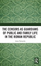 The Censors as Guardians of Public and Family Life in the Roman Republic