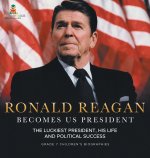 Ronald Reagan Becomes US President | The Luckiest President, His Life and Political Success | Grade 7 Children's Biographies