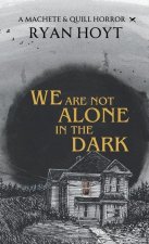 We Are Not Alone in the Dark