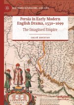 Persia in Early Modern English Drama, 1530?1699