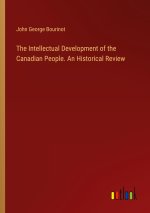 The Intellectual Development of the Canadian People. An Historical Review