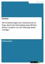 Die Veränderungen des Schulsystems in Togo durch die Kolonialisierung. Welche Motive wurden von der Führung damit verfolgt?