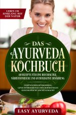 Das Ayurveda Kochbuch: 110 Rezepte für eine reichhaltige, nährstoffreiche und antioxidative Ernährung - Stoffwechseloptimierung, Gewichtsreduktion und