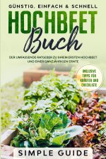 Hochbeet Buch: Der umfassende Ratgeber zu Ihrem ersten Hochbeet und einer ganzjährigen Ernte | Günstig, einfach & schnell | Inklusive Tipps für Kräute
