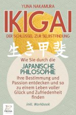 Ikigai - Der Schlüssel zur Selbstfindung: Wie Sie durch die japanische Philosophie Ihre Bestimmung und Passion entdecken und so zu einem Leben voller