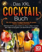 Das XXL Cocktail Buch: Die 123 besten Cocktail Rezepte für jeden Anlass und Geschmack! Exklusive Drinks ganz einfach zu Hause selber machen (inkl. Näh