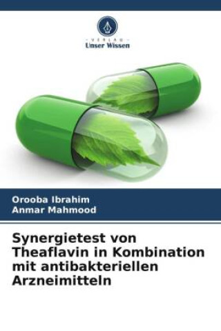 Synergietest von Theaflavin in Kombination mit antibakteriellen Arzneimitteln (Anmar Mahmood)(Carte broșată)