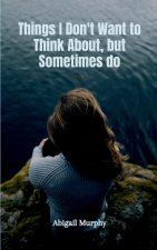 Things I Don't Want to Think About, but Sometimes do