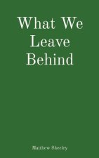 What We Leave Behind