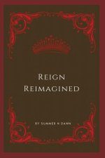 Reign Reimagined