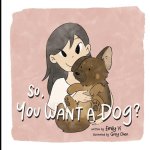 So, You Want A Dog?