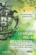 arche della biodiversità. Salvare un po' di natura per il futuro dell'uomo