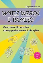 Wytęż wzrok i pamięć. Ćwiczenia dla uczniów szkoły podstawowej i nie tylko. Wydanie 2024