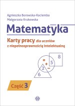 Matematyka. Karty pracy dla uczniów z niepełnosprawnością intelektualną – część 3. Wydanie 2024