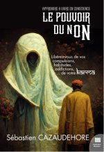 Le pouvoir du non - Libérez-vous de vos compulsions, addictions, tendances de votre karma