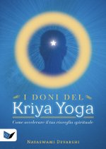 doni del kriya yoga. Come accelerare il tuo risveglio spirituale