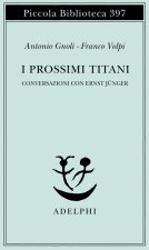prossimi Titani. Conversazioni con Ernst Jünger