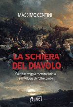 schiera del diavolo. Caccia selvaggia, esercito furioso e mitologia dell'oltretomba