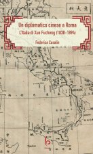 diplomatico cinese a Roma. L’Italia di Xue Fucheng (1838-1894)