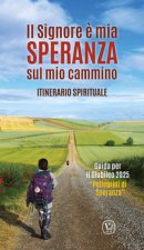 Signore è mia speranza sul mio cammino. Itinerario spirituale. Guida per il Giubileo 2025 «Pellegrini di Speranza»