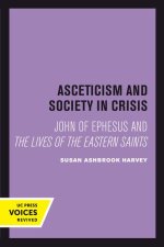 Asceticism and Society in Crisis – John of Ephesus and The Lives of the Eastern Saints