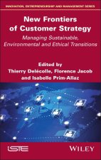New Frontiers of Customer Strategy: Managing Susta inable, Environmental and Ethical Transitions
