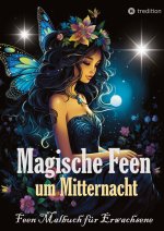 Feen Malbuch für Erwachsene Verzauberte Fantasy Magische Feen um Mitternacht - Ausmalbilder auf schwarzem Hintergrund