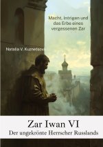 Zar Iwan VI:  Der ungekrönte Herrscher Russlands
