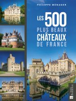 LES 500 PLUS BEAUX CHATEAUX DE FRANCE