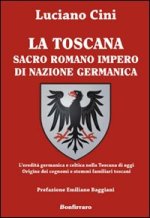 Toscana sacro romano impero di nazione germanica. L'eredità germanica e celtica nella Toscana di oggi. Origine dei cognomi e stemmi familiari toscani