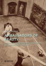 Ambassadors of Beauty – Italian Old Master Exhibitions and Fascist Cultural Diplomacy 1930–1940