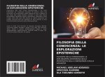 FILOSOFIA DELLA CONOSCENZA: LE ESPLORAZIONI EPISTEMICHE