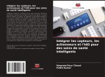 Intégrer les capteurs, les actionneurs et l'IdO pour des soins de santé intelligents
