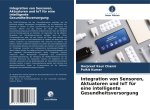 Integration von Sensoren, Aktuatoren und IoT für eine intelligente Gesundheitsversorgung