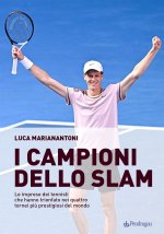 campioni dello Slam. Le imprese dei tennisti che hanno trionfato nei quattro tornei più prestigiosi del mondo